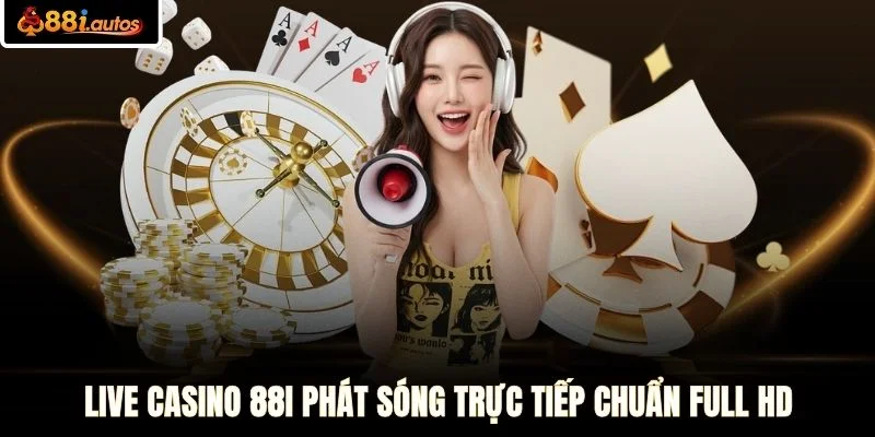 Live Casino 88I phát sóng trực tiếp chuẩn Full HD